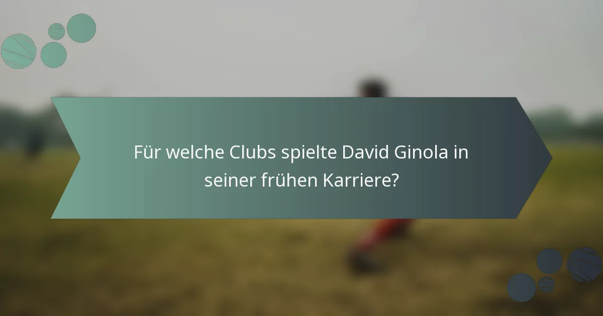 Für welche Clubs spielte David Ginola in seiner frühen Karriere?