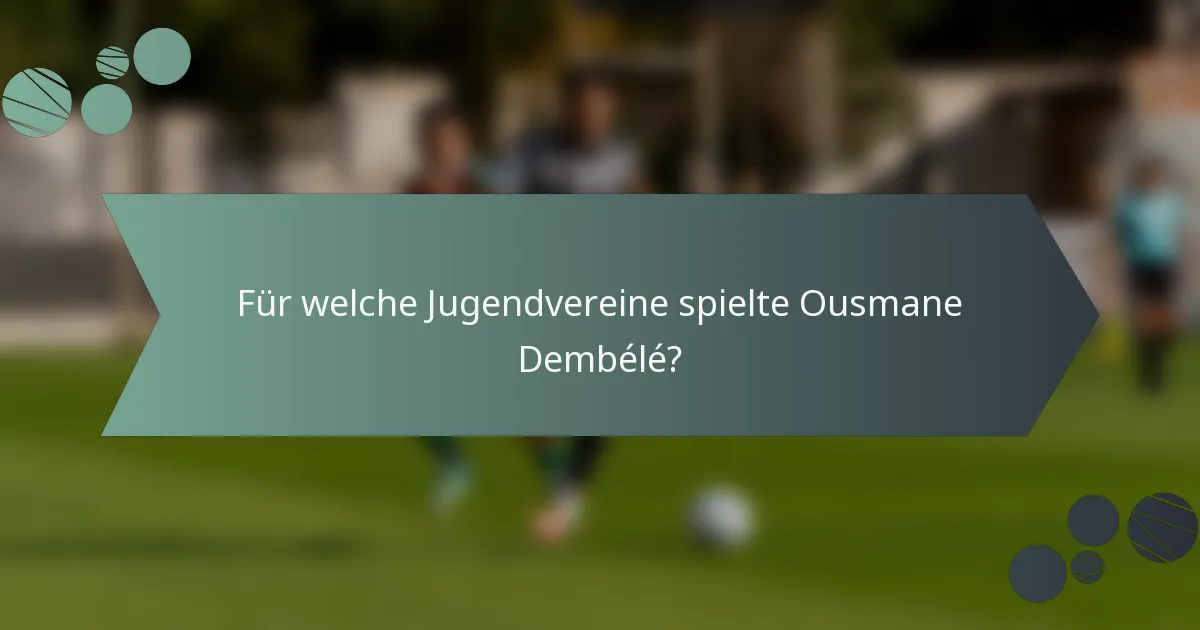 Für welche Jugendvereine spielte Ousmane Dembélé?