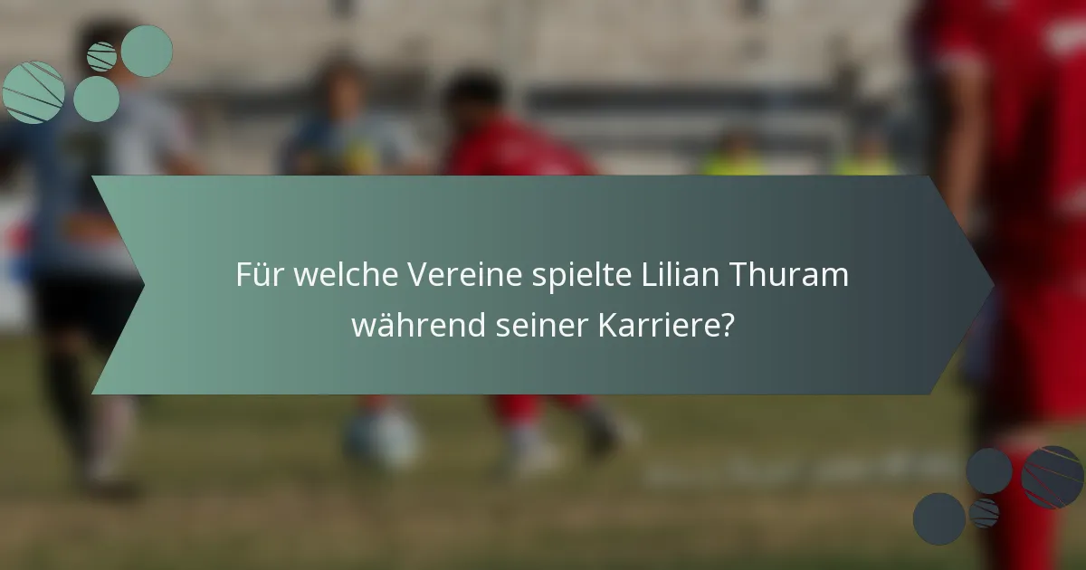 Für welche Vereine spielte Lilian Thuram während seiner Karriere?