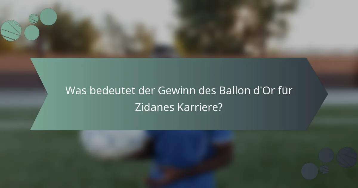 Was bedeutet der Gewinn des Ballon d'Or für Zidanes Karriere?