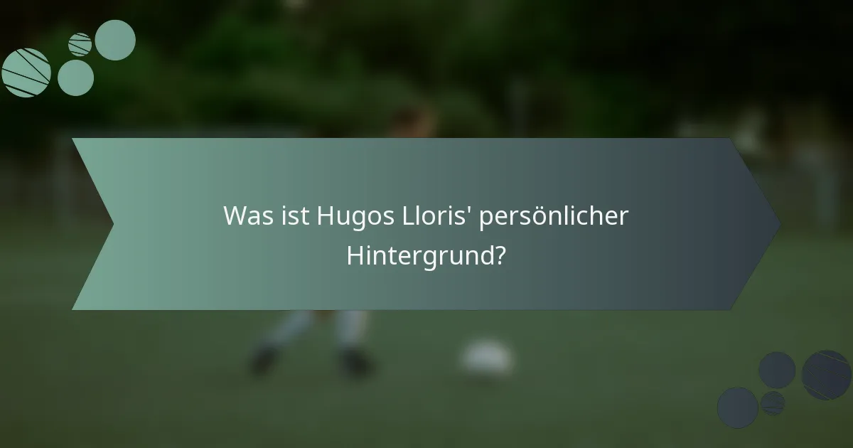 Was ist Hugos Lloris' persönlicher Hintergrund?