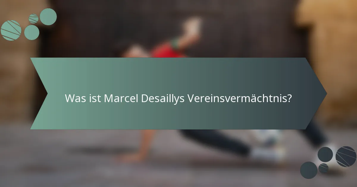 Was ist Marcel Desaillys Vereinsvermächtnis?