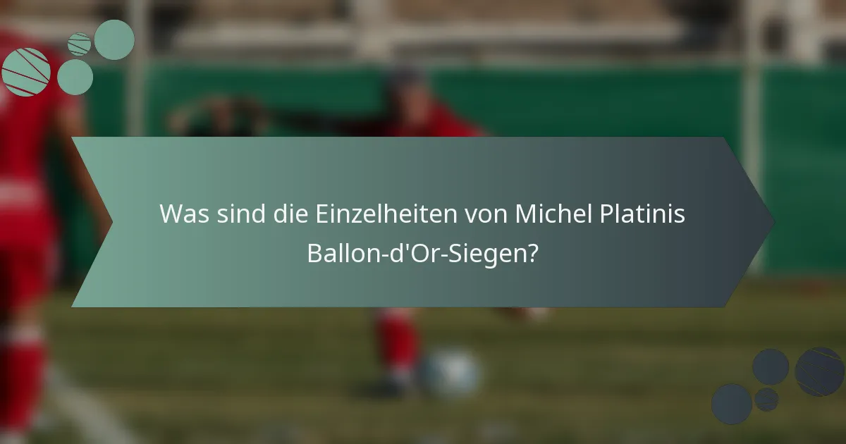 Was sind die Einzelheiten von Michel Platinis Ballon-d'Or-Siegen?