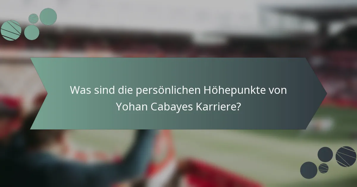Was sind die persönlichen Höhepunkte von Yohan Cabayes Karriere?