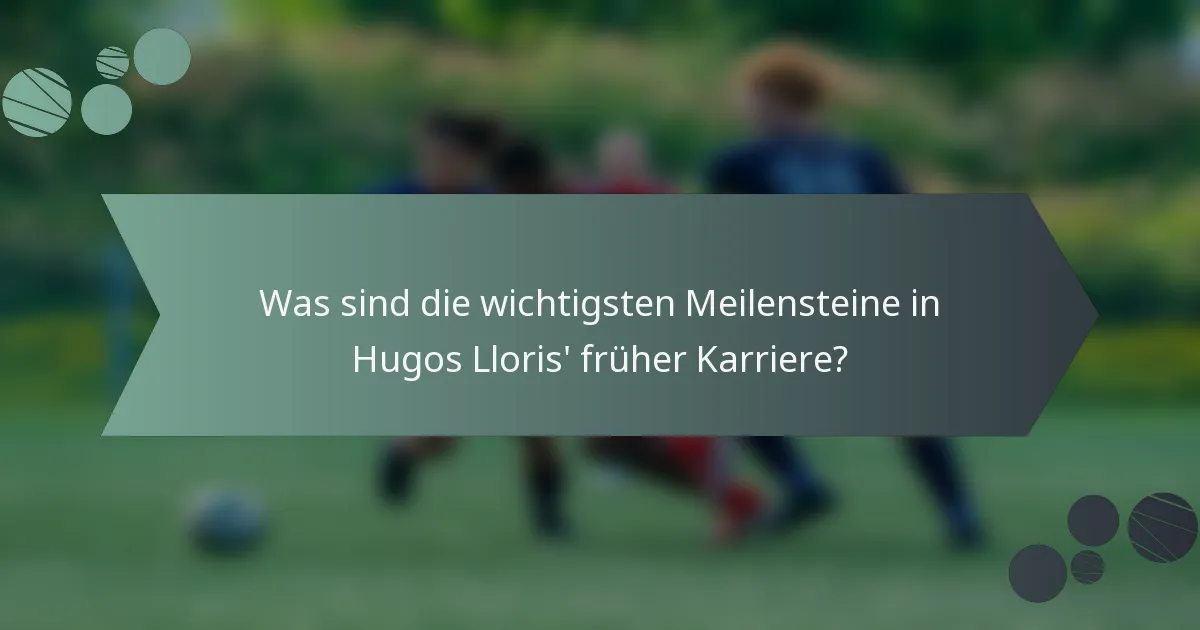 Was sind die wichtigsten Meilensteine in Hugos Lloris' früher Karriere?