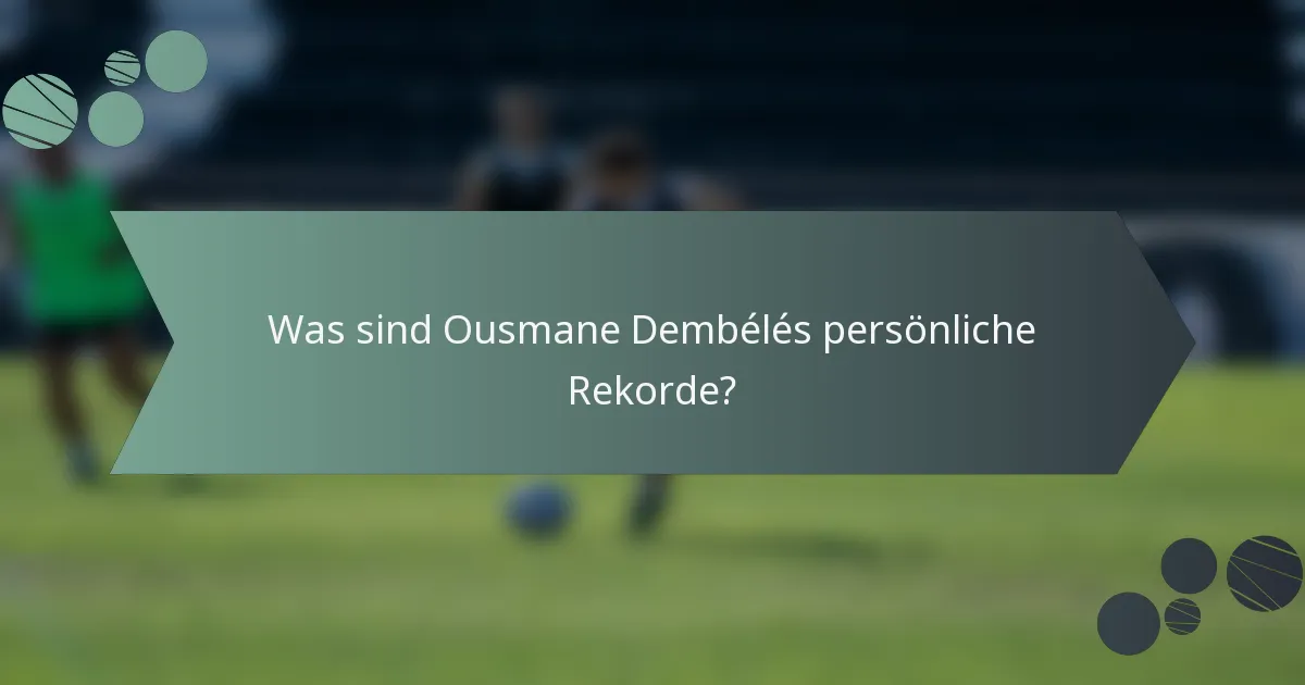 Was sind Ousmane Dembélés persönliche Rekorde?