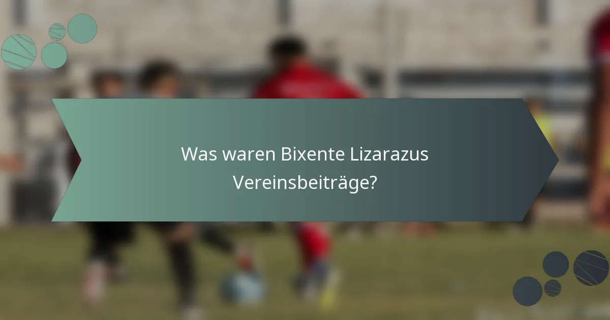 Was waren Bixente Lizarazus Vereinsbeiträge?