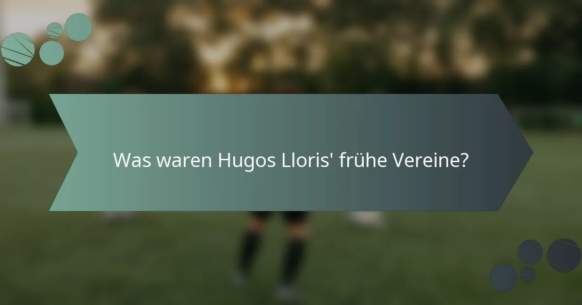 Was waren Hugos Lloris' frühe Vereine?