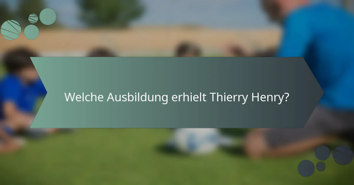 Welche Ausbildung erhielt Thierry Henry?