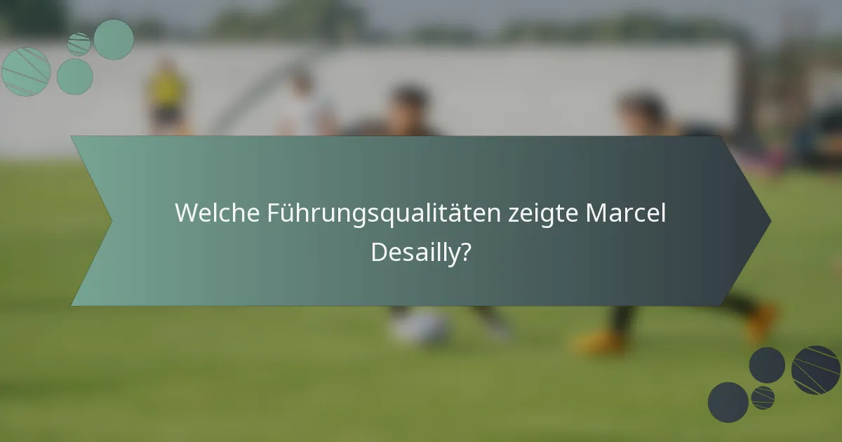 Welche Führungsqualitäten zeigte Marcel Desailly?