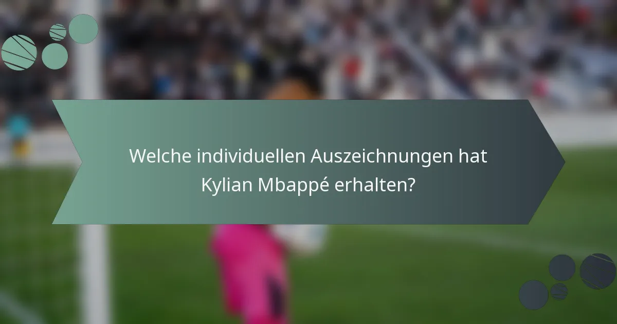 Welche individuellen Auszeichnungen hat Kylian Mbappé erhalten?