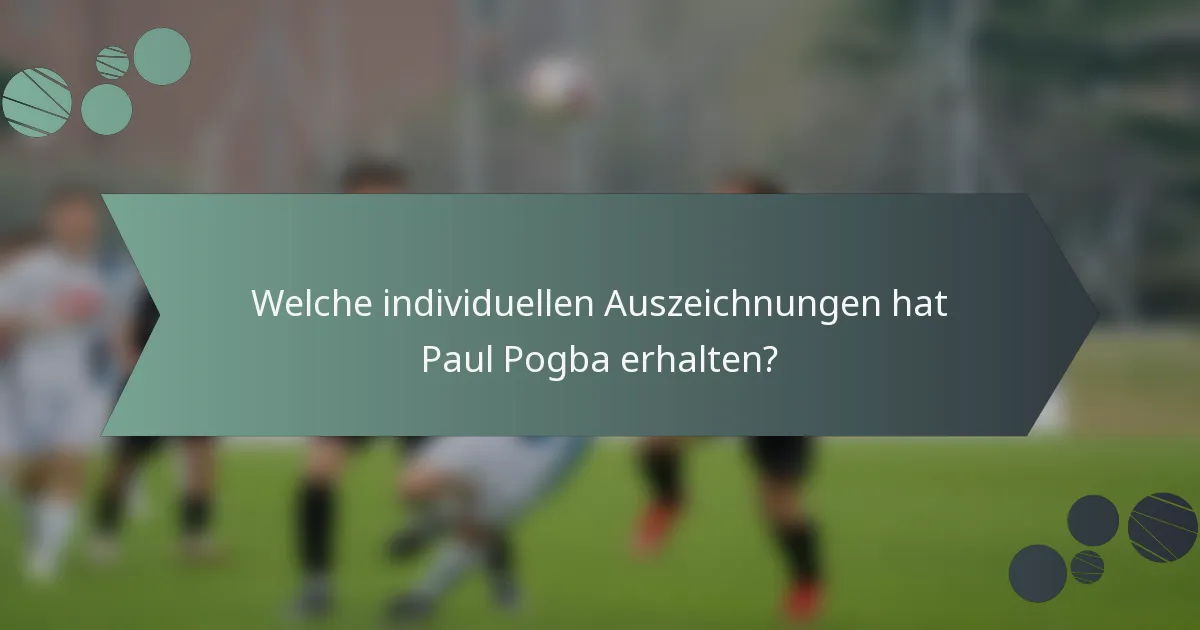 Welche individuellen Auszeichnungen hat Paul Pogba erhalten?