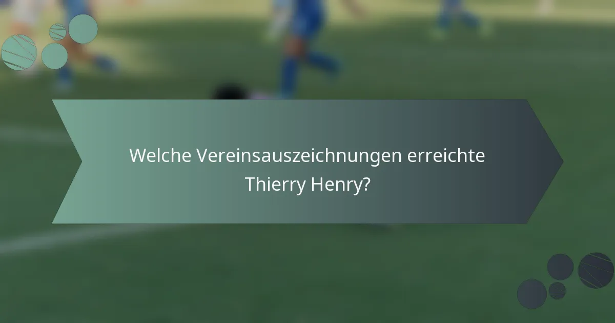 Welche Vereinsauszeichnungen erreichte Thierry Henry?