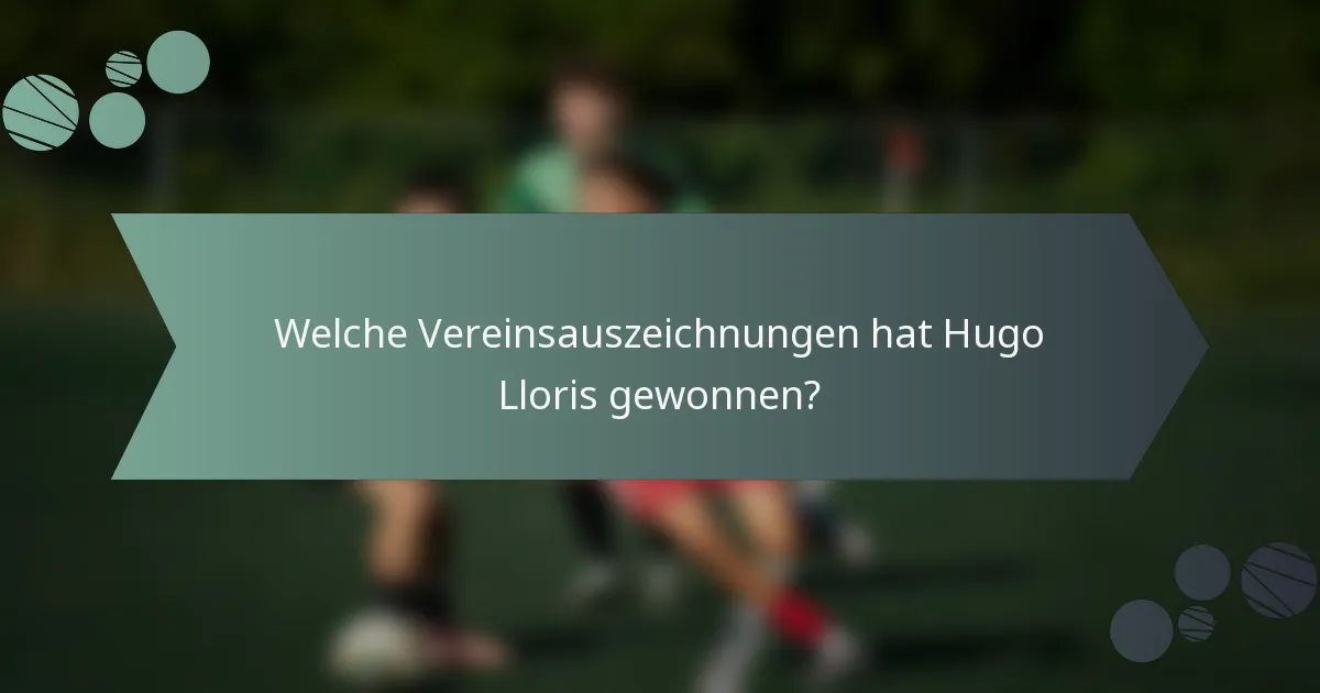 Welche Vereinsauszeichnungen hat Hugo Lloris gewonnen?