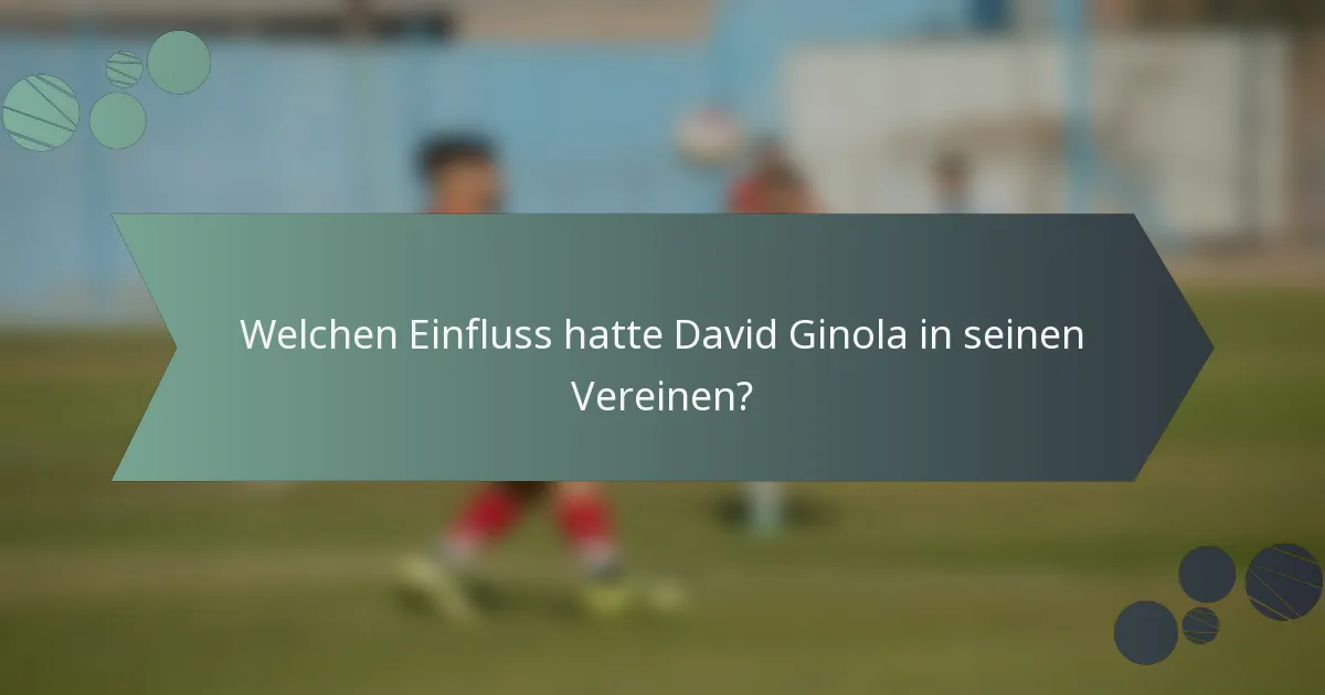 Welchen Einfluss hatte David Ginola in seinen Vereinen?