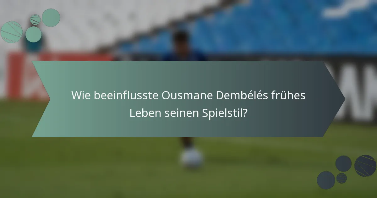 Wie beeinflusste Ousmane Dembélés frühes Leben seinen Spielstil?