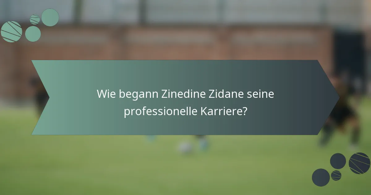 Wie begann Zinedine Zidane seine professionelle Karriere?