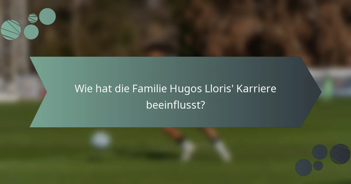 Wie hat die Familie Hugos Lloris' Karriere beeinflusst?