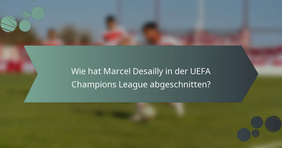 Wie hat Marcel Desailly in der UEFA Champions League abgeschnitten?