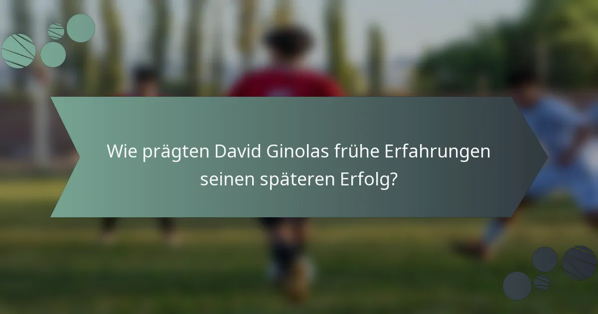 Wie prägten David Ginolas frühe Erfahrungen seinen späteren Erfolg?