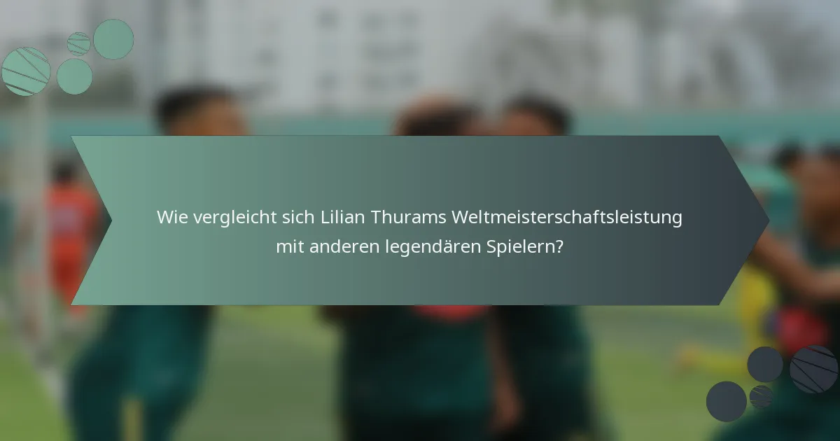 Wie vergleicht sich Lilian Thurams Weltmeisterschaftsleistung mit anderen legendären Spielern?