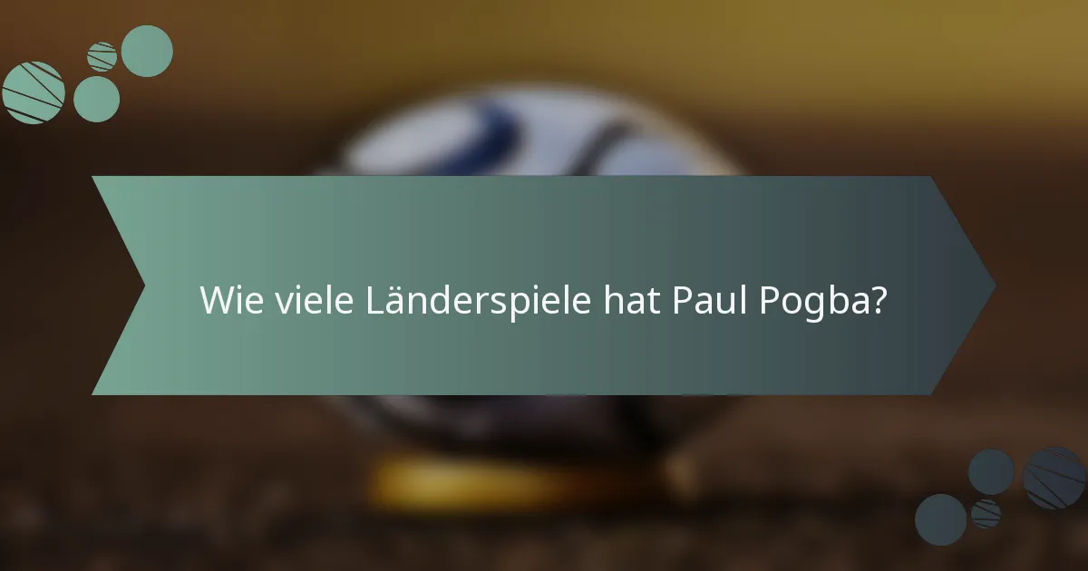 Wie viele Länderspiele hat Paul Pogba?